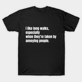 I Like Long Walks, Especially When They're Taken by Annoying People | Funny Sarcastic Quote | Humor for Introverts | Witty Saying T-Shirt